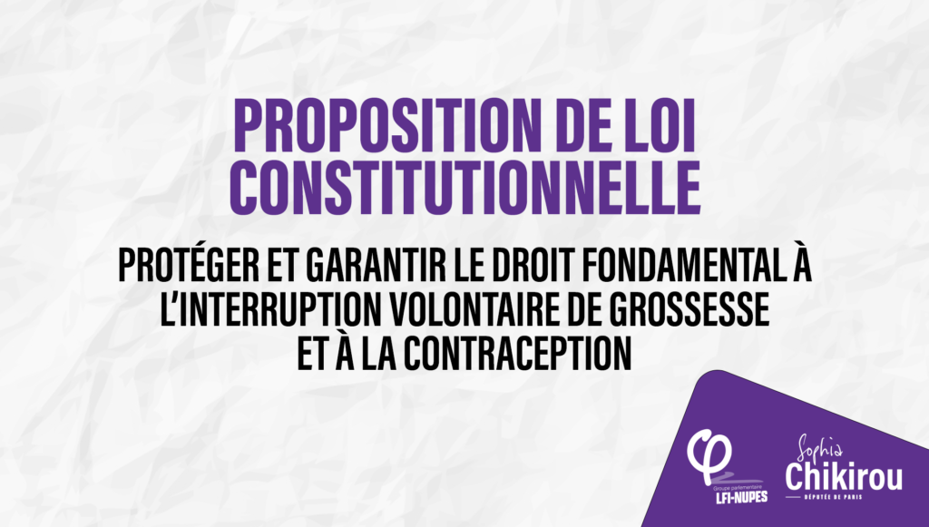 proposition de loi constitutionnelle protéger et garantir le droit fondamental à l’interruption volontaire de grossesse et à la contraception