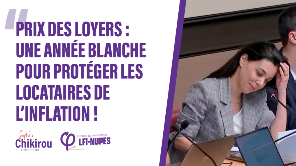 Prix des loyers : une année blanche pour protéger les locataires de l’inflation ! Sophia Chikirou