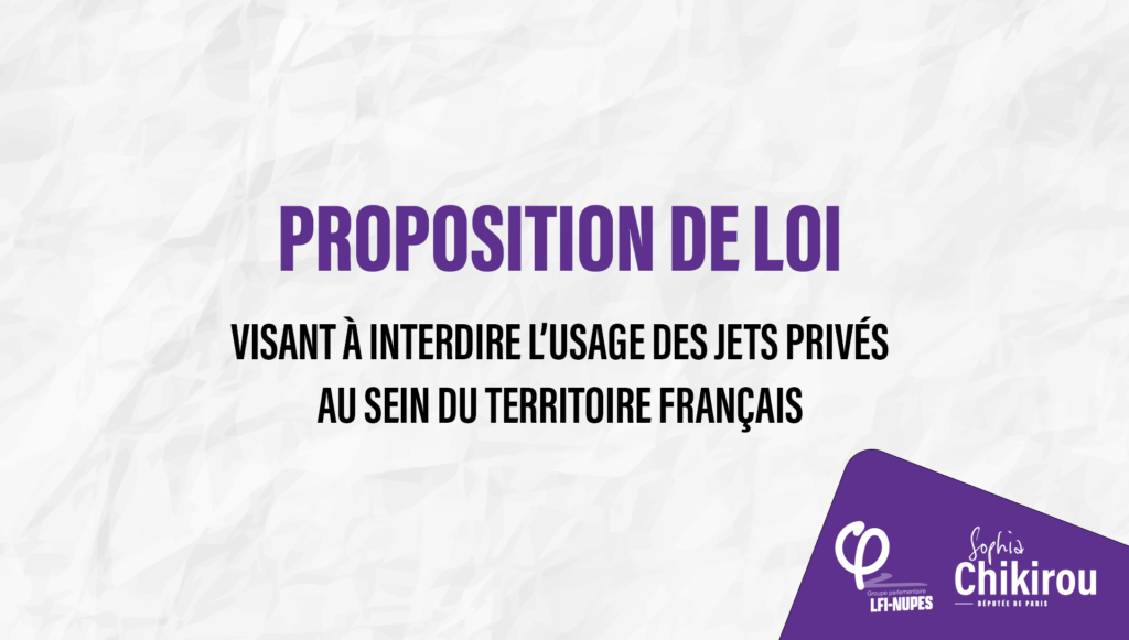 Proposition de loi visant à interdire l'usage des jets privés au sein du territoire français - Sophia Chikirou