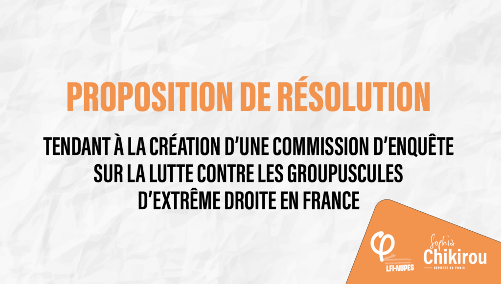 Proposition de résolution tendant à la création d’une commission d’enquête sur la lutte contre les groupuscules d’extrême droite en France, Sophia Chikirou