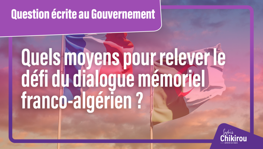 Quels moyens pour relever le défi du dialogue mémoriel franco-algérien ? - Sophia Chikirou