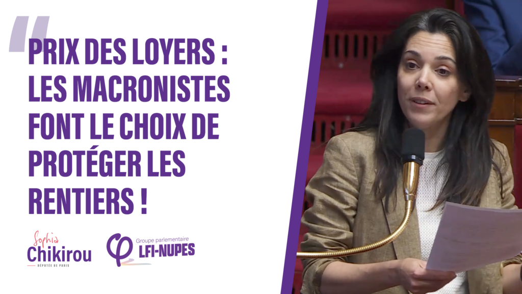 Prix des loyers : les macronistes font le choix de protéger les rentiers ! Sophia Chikirou